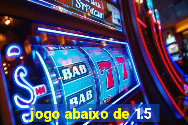 jogo abaixo de 1.5